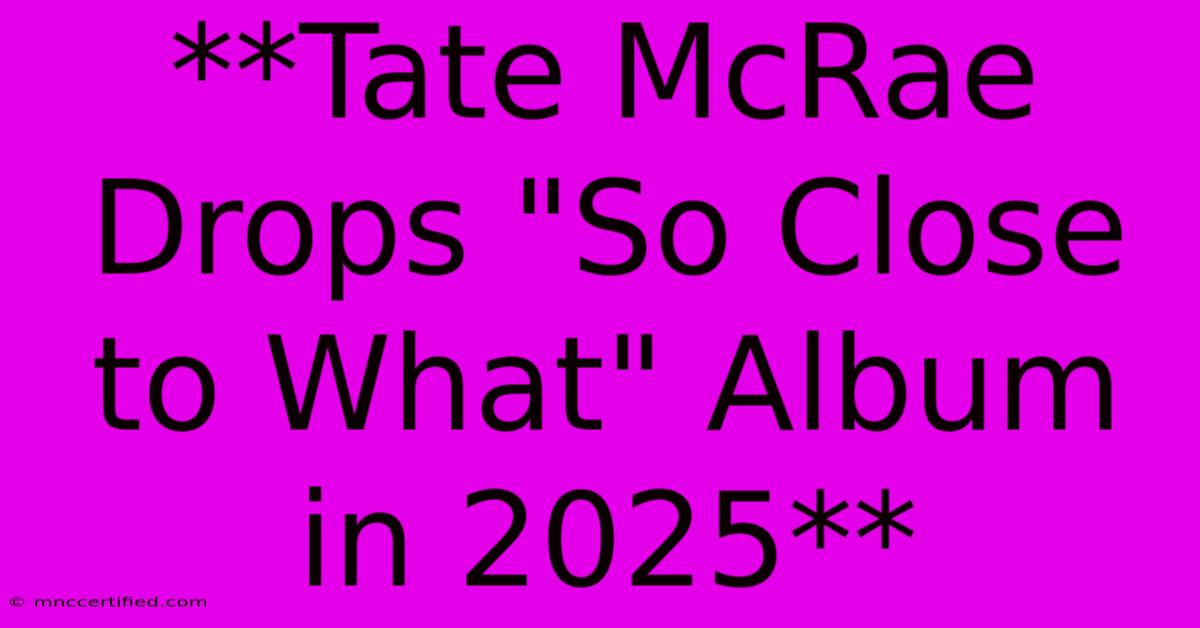 **Tate McRae Drops 