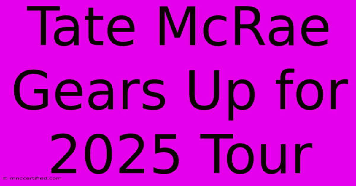 Tate McRae Gears Up For 2025 Tour