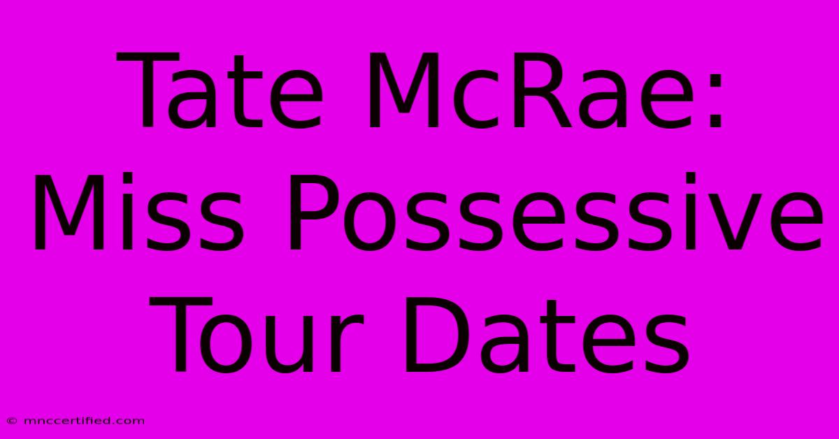 Tate McRae: Miss Possessive Tour Dates