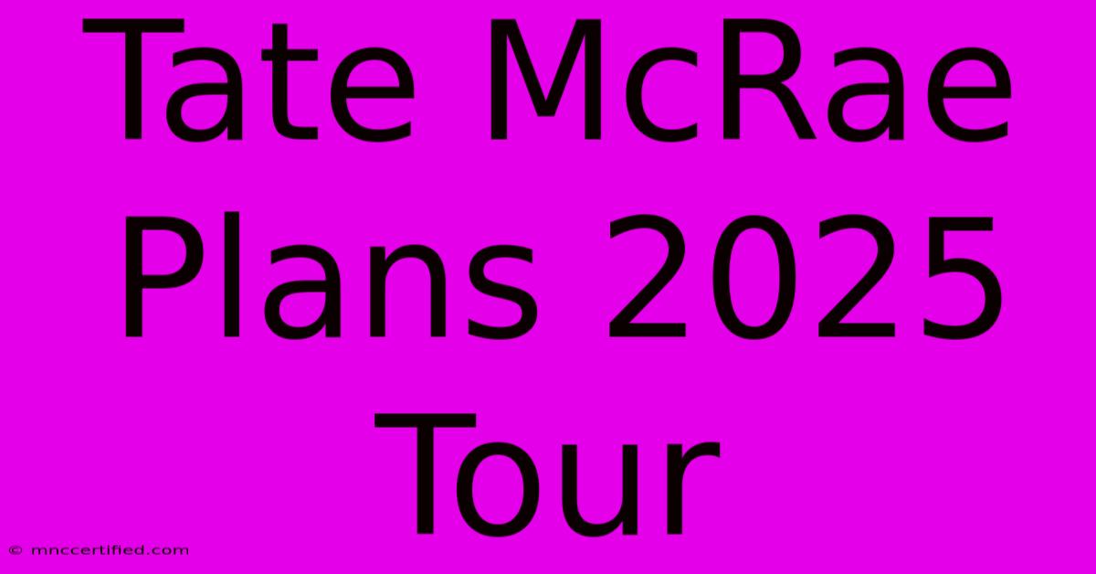 Tate McRae Plans 2025 Tour