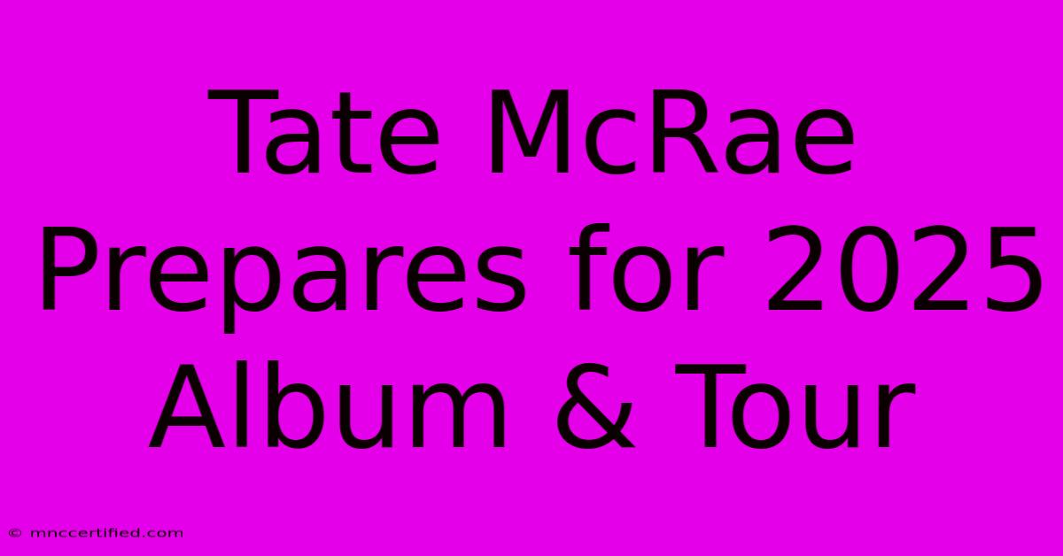 Tate McRae Prepares For 2025 Album & Tour