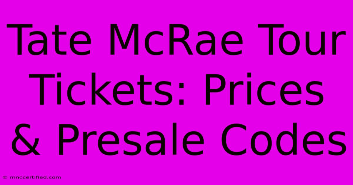 Tate McRae Tour Tickets: Prices & Presale Codes