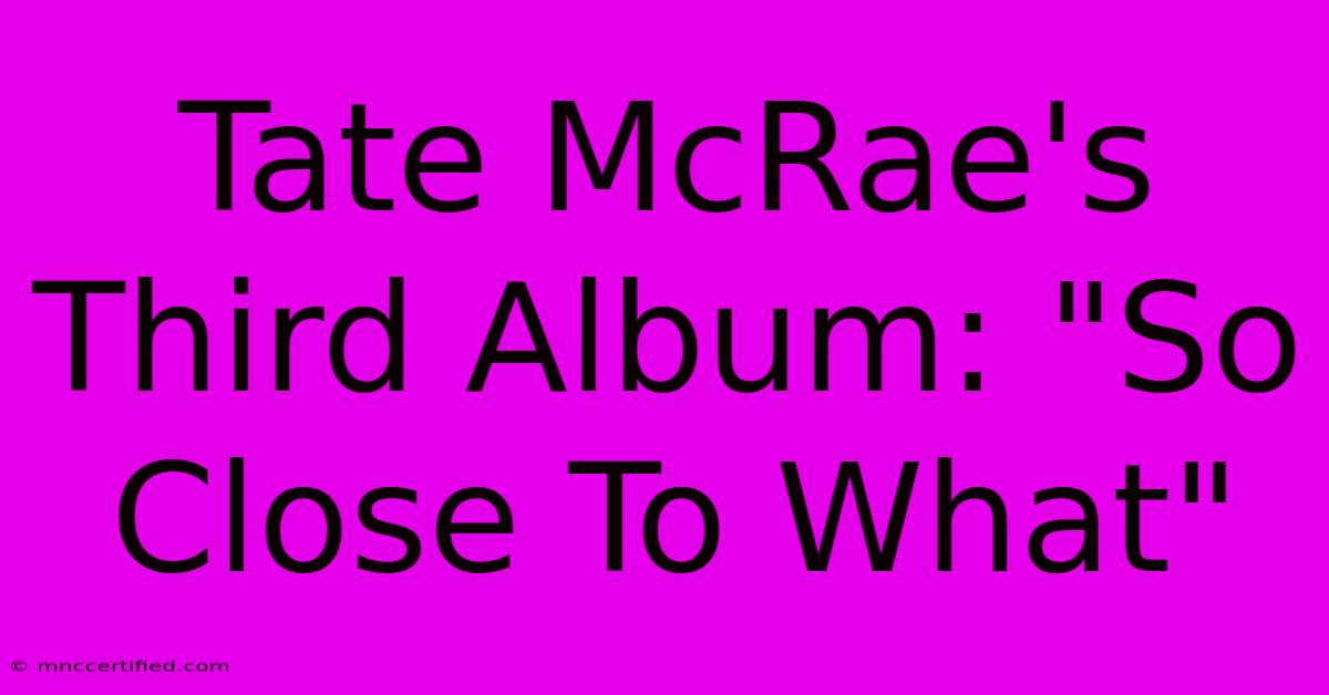 Tate McRae's Third Album: 