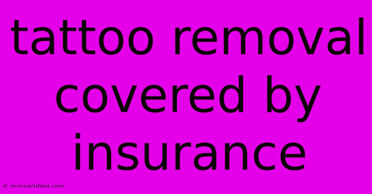 Tattoo Removal Covered By Insurance