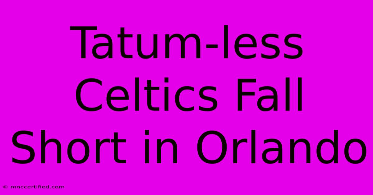 Tatum-less Celtics Fall Short In Orlando