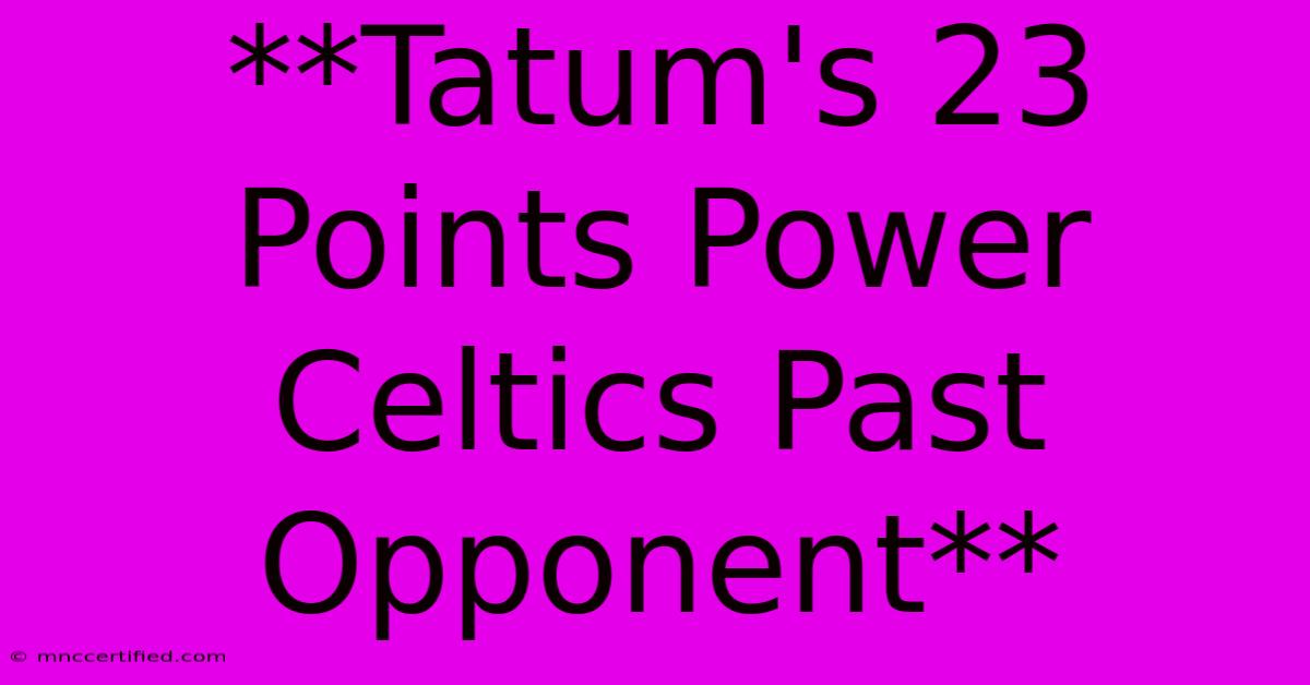 **Tatum's 23 Points Power Celtics Past Opponent** 