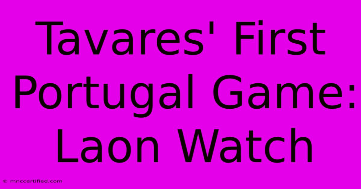 Tavares' First Portugal Game: Laon Watch