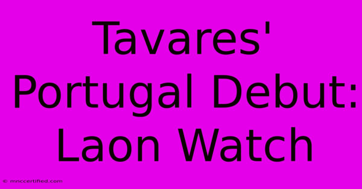 Tavares' Portugal Debut: Laon Watch