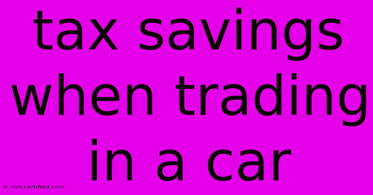 Tax Savings When Trading In A Car