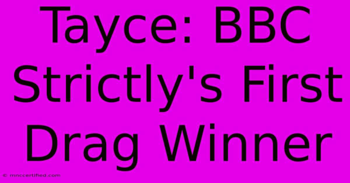 Tayce: BBC Strictly's First Drag Winner