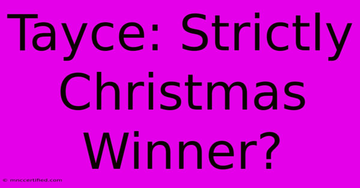 Tayce: Strictly Christmas Winner?