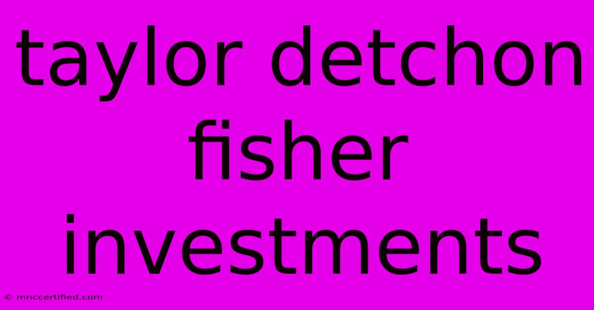 Taylor Detchon Fisher Investments