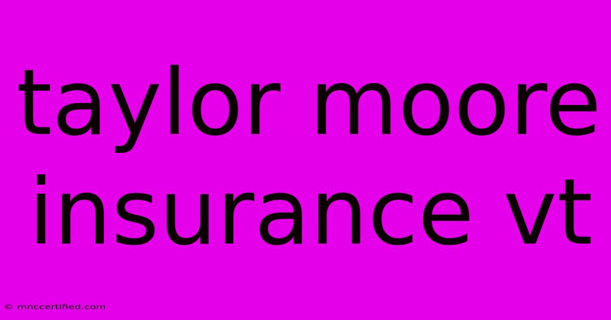 Taylor Moore Insurance Vt