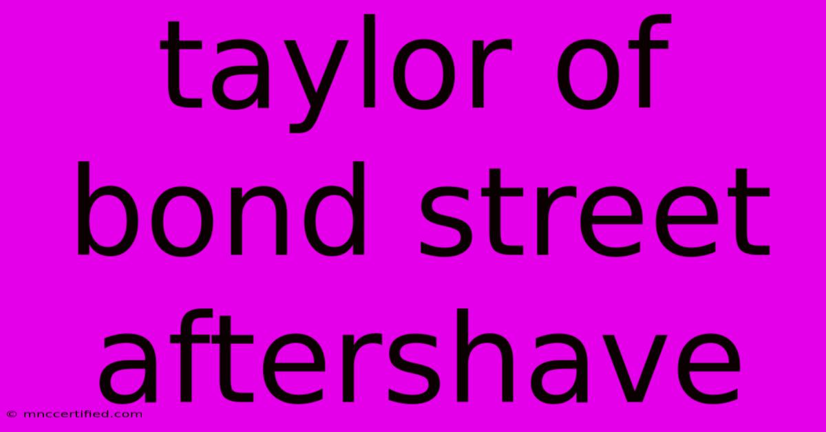 Taylor Of Bond Street Aftershave