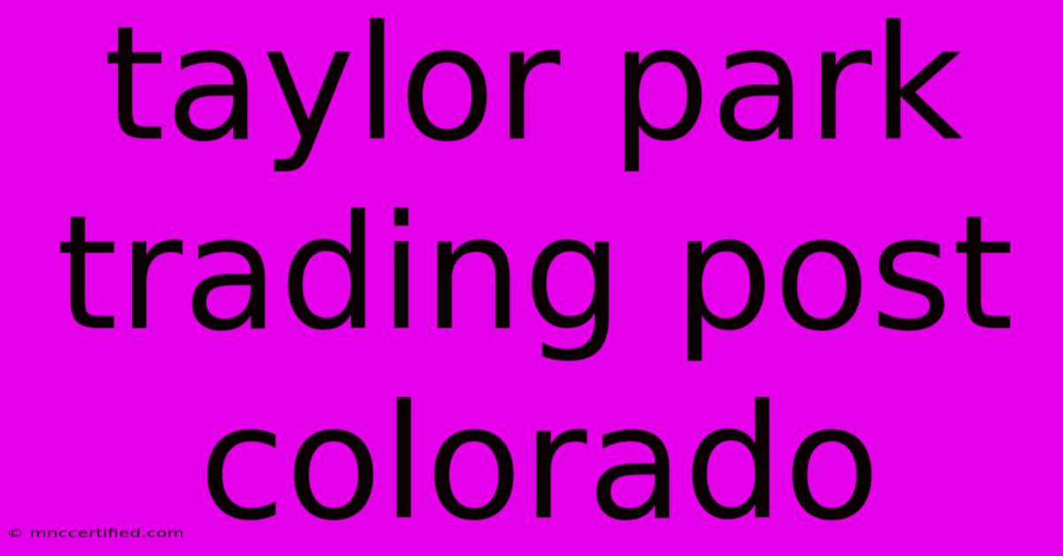 Taylor Park Trading Post Colorado