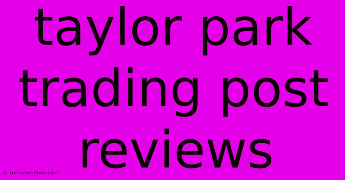 Taylor Park Trading Post Reviews