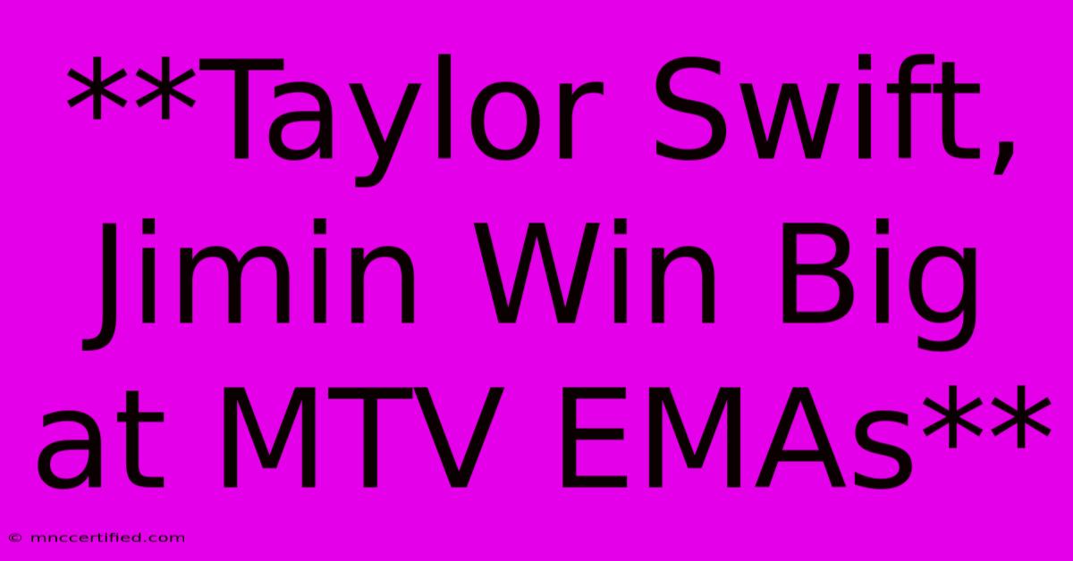 **Taylor Swift, Jimin Win Big At MTV EMAs**