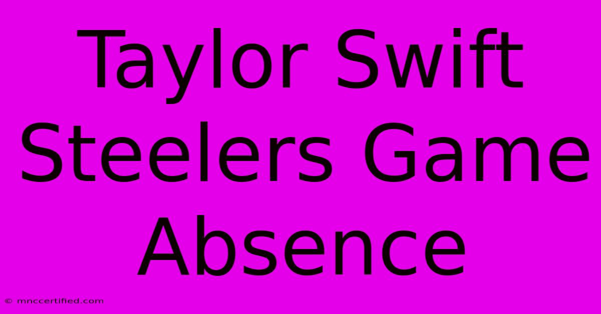 Taylor Swift Steelers Game Absence