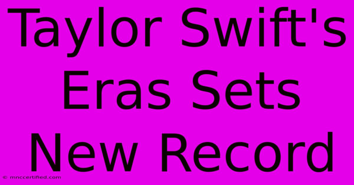 Taylor Swift's Eras Sets New Record