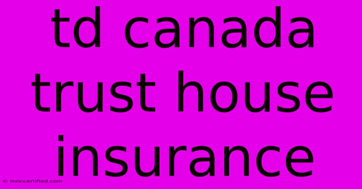 Td Canada Trust House Insurance