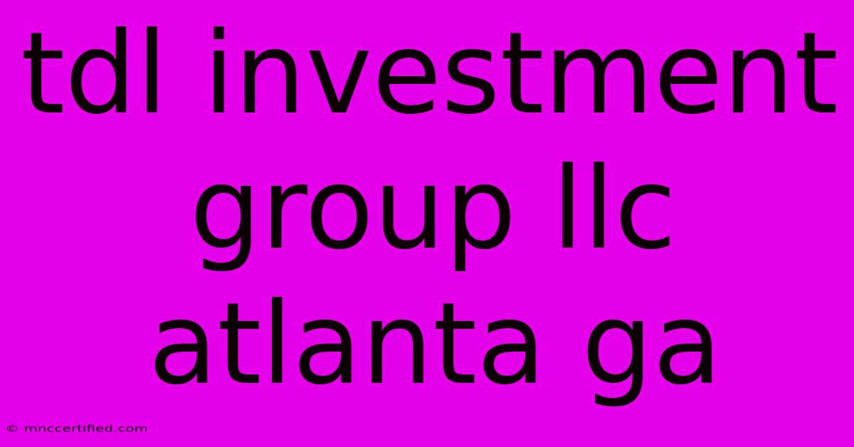 Tdl Investment Group Llc Atlanta Ga