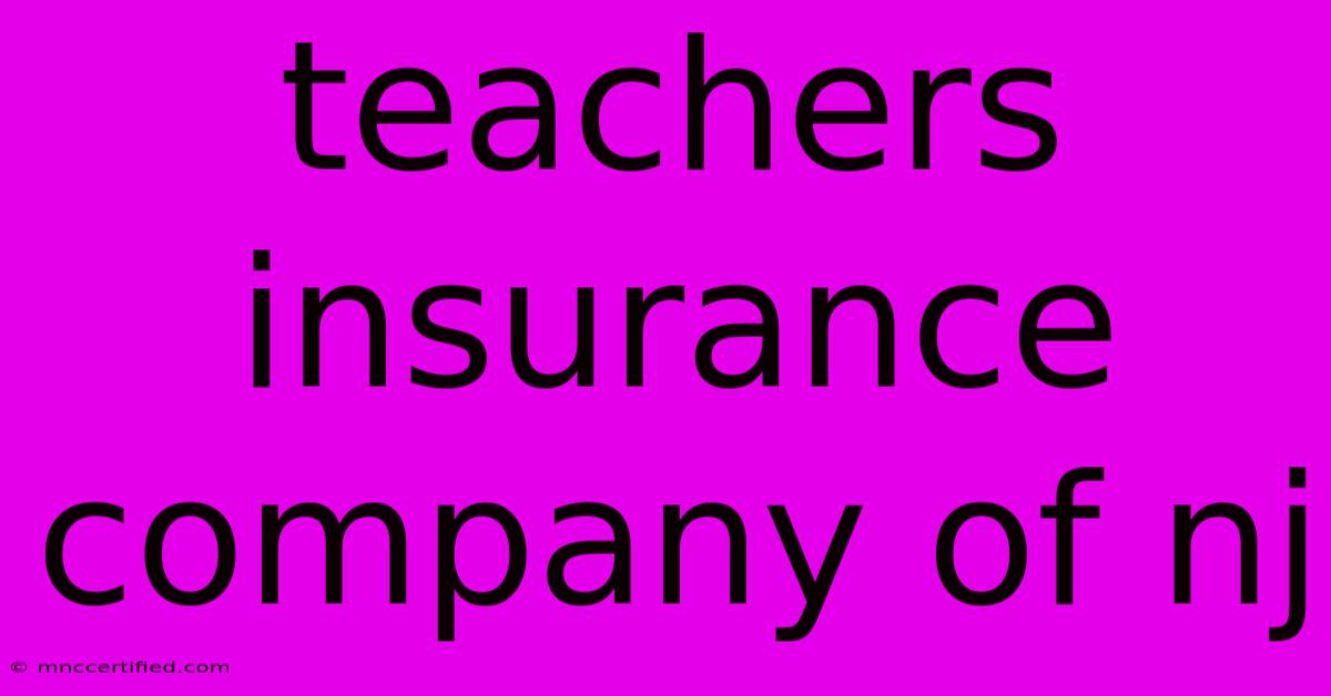 Teachers Insurance Company Of Nj