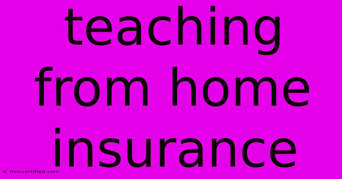 Teaching From Home Insurance