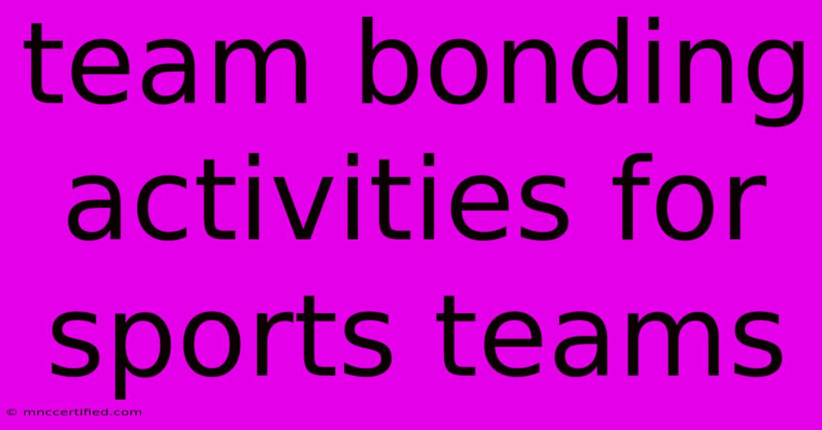 Team Bonding Activities For Sports Teams