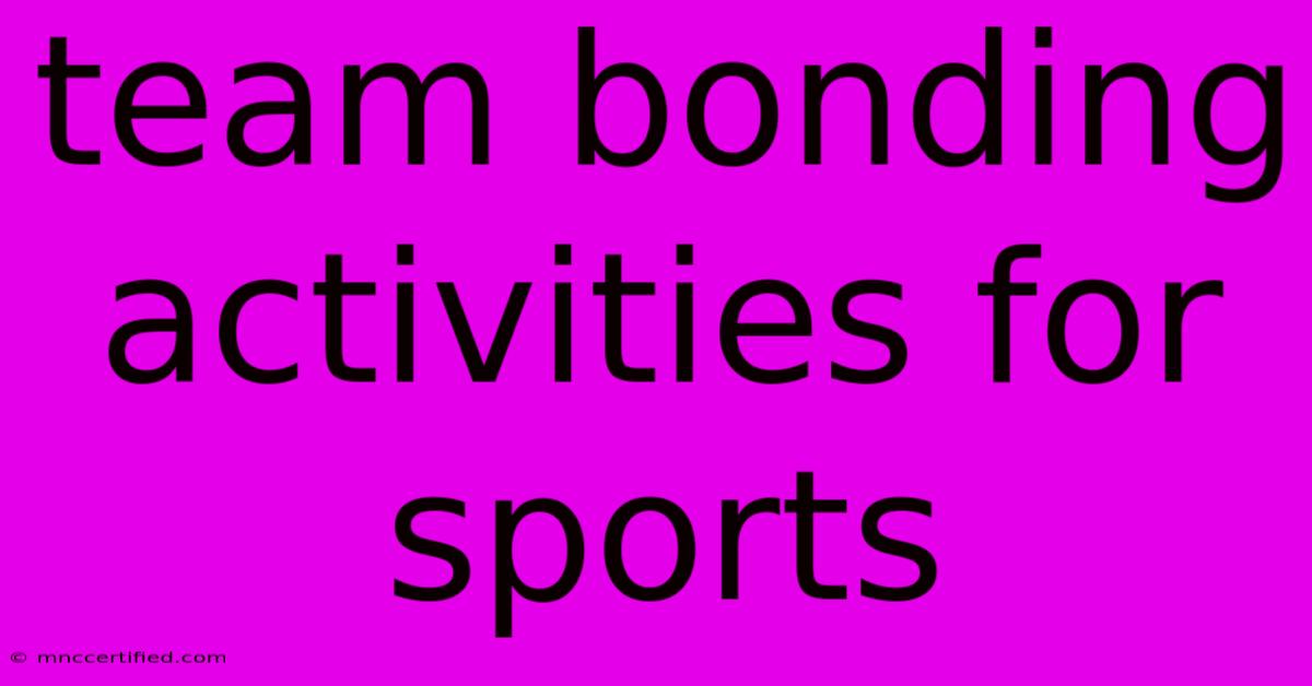 Team Bonding Activities For Sports