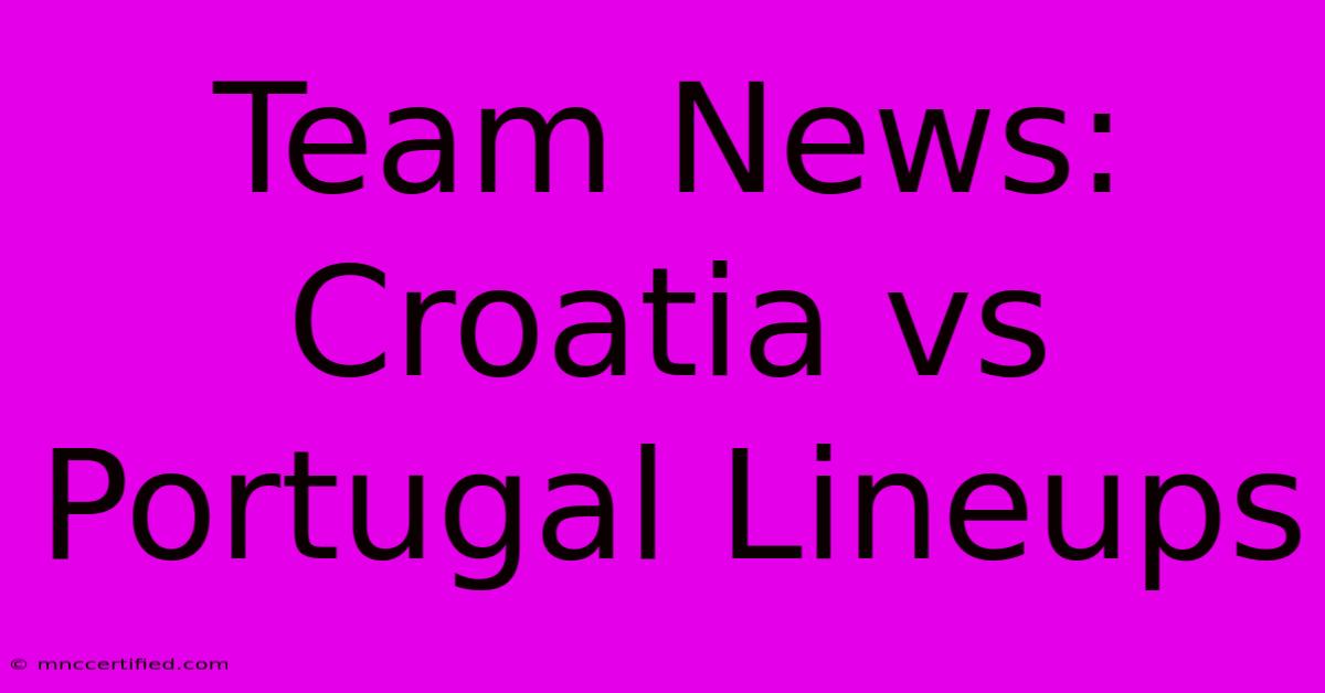 Team News: Croatia Vs Portugal Lineups