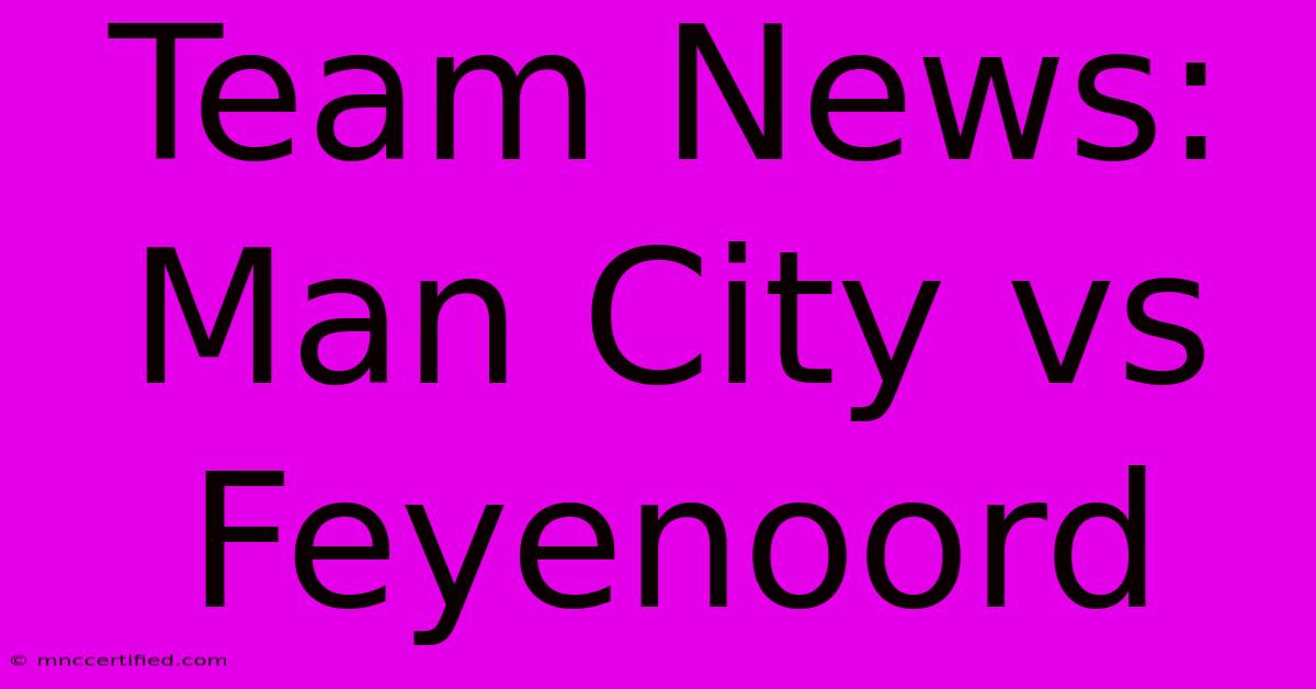 Team News: Man City Vs Feyenoord