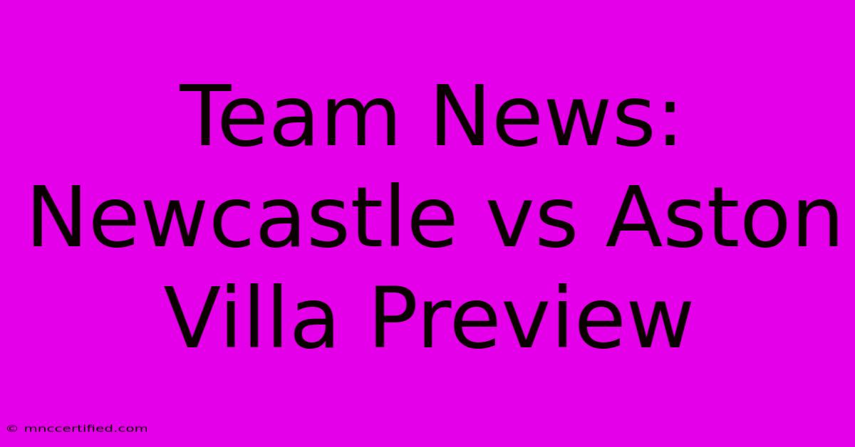 Team News: Newcastle Vs Aston Villa Preview