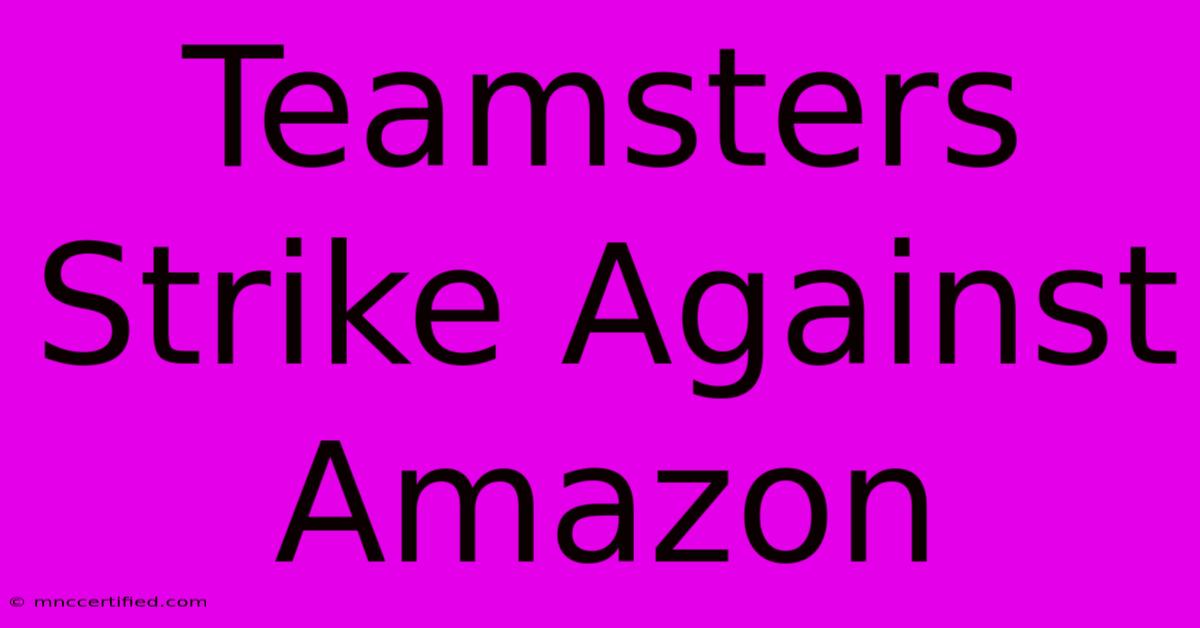 Teamsters Strike Against Amazon