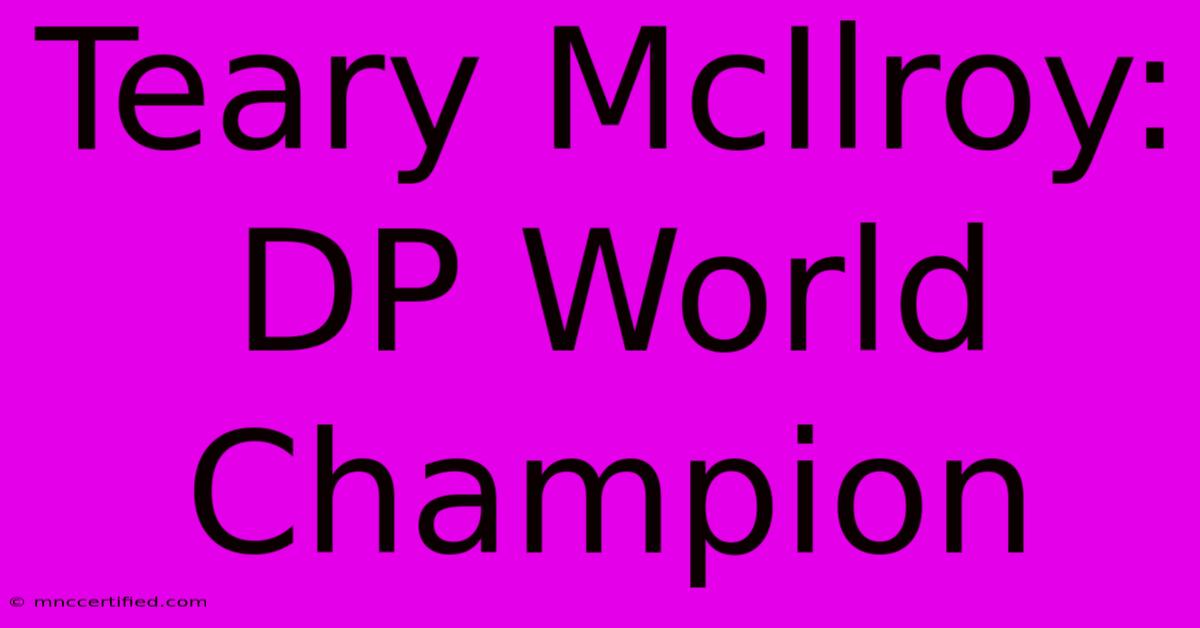 Teary McIlroy: DP World Champion