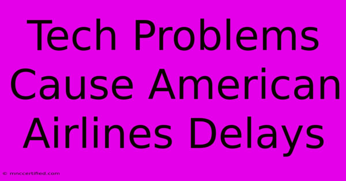 Tech Problems Cause American Airlines Delays