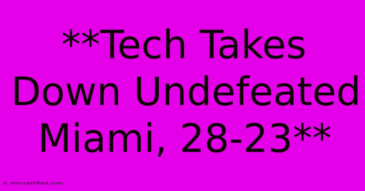 **Tech Takes Down Undefeated Miami, 28-23**