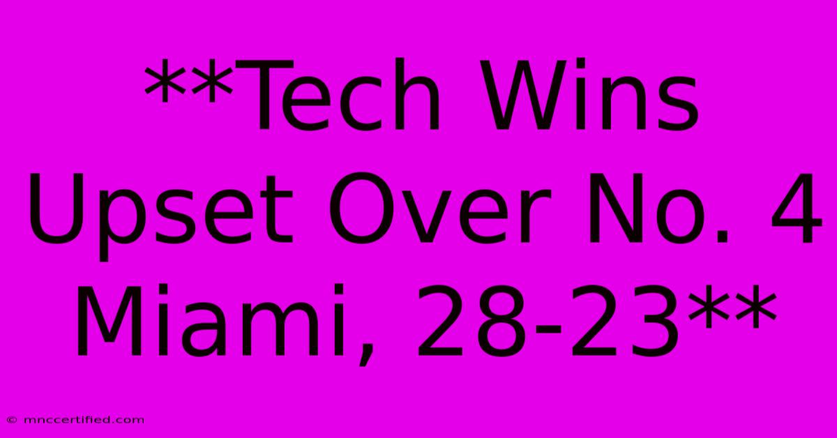 **Tech Wins Upset Over No. 4 Miami, 28-23**