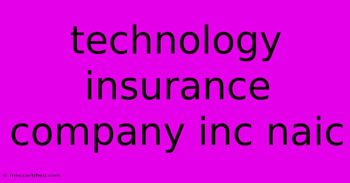 Technology Insurance Company Inc Naic