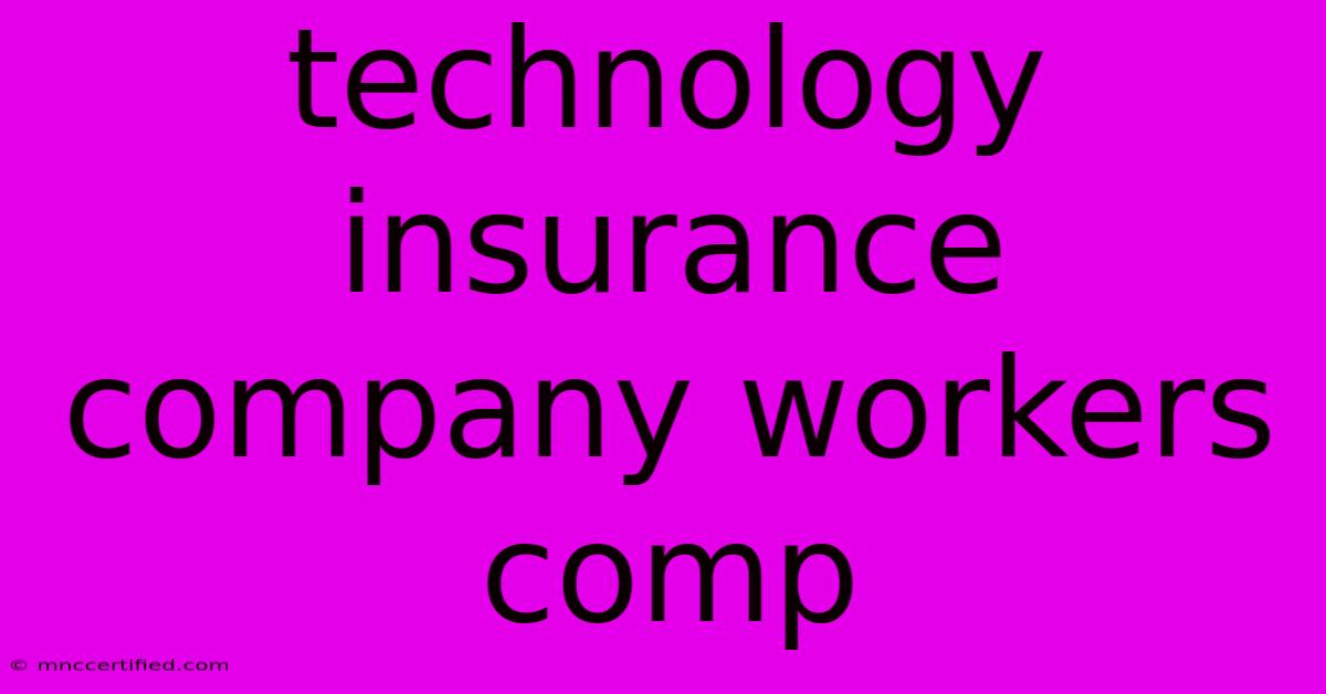 Technology Insurance Company Workers Comp