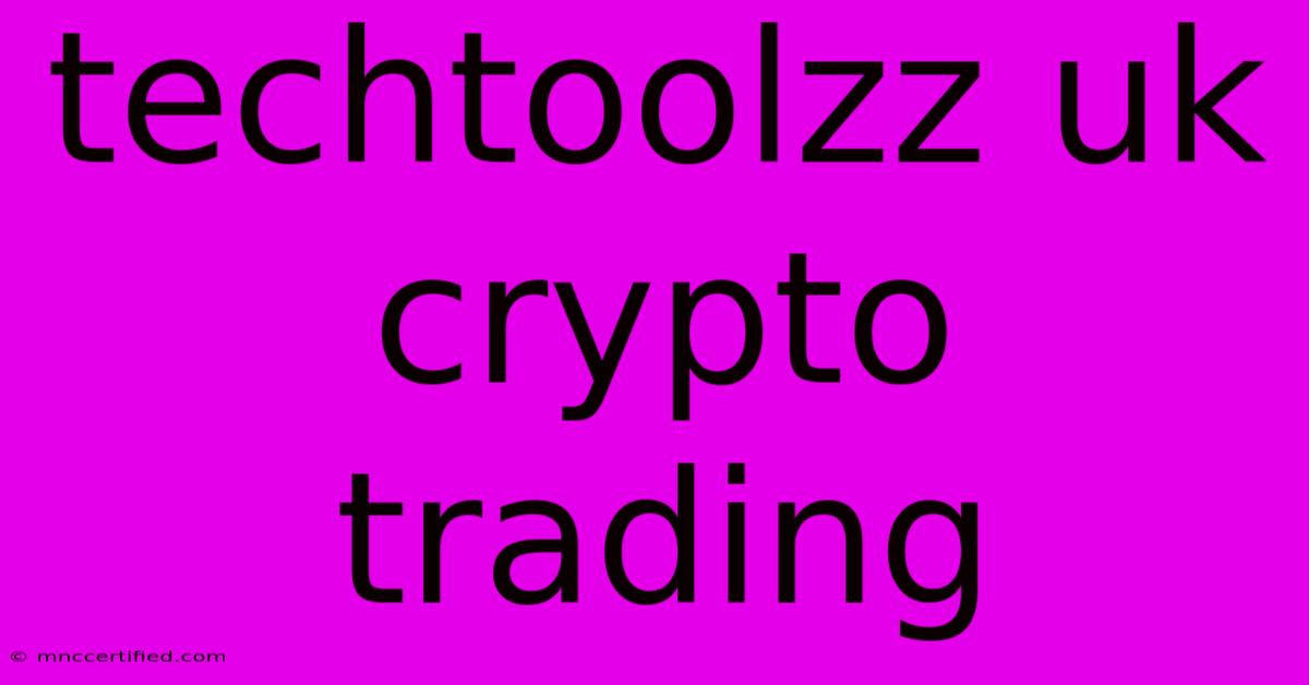 Techtoolzz Uk Crypto Trading 