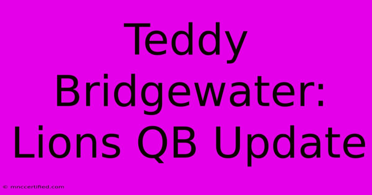 Teddy Bridgewater: Lions QB Update