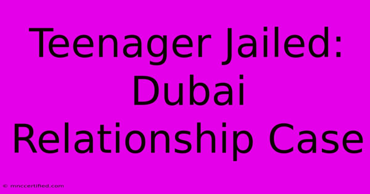 Teenager Jailed: Dubai Relationship Case