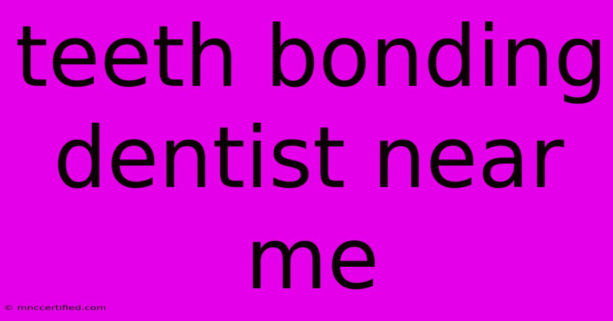 Teeth Bonding Dentist Near Me