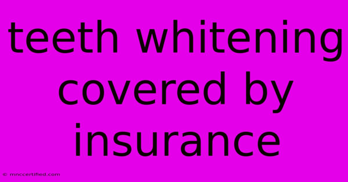 Teeth Whitening Covered By Insurance