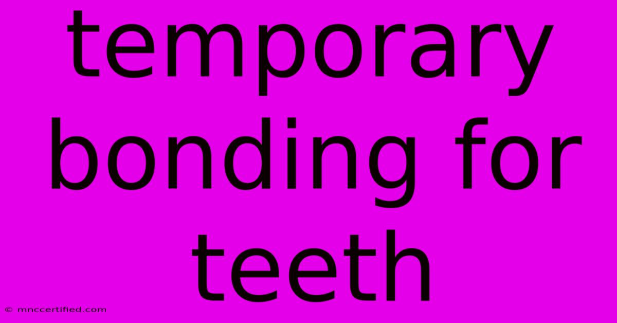 Temporary Bonding For Teeth