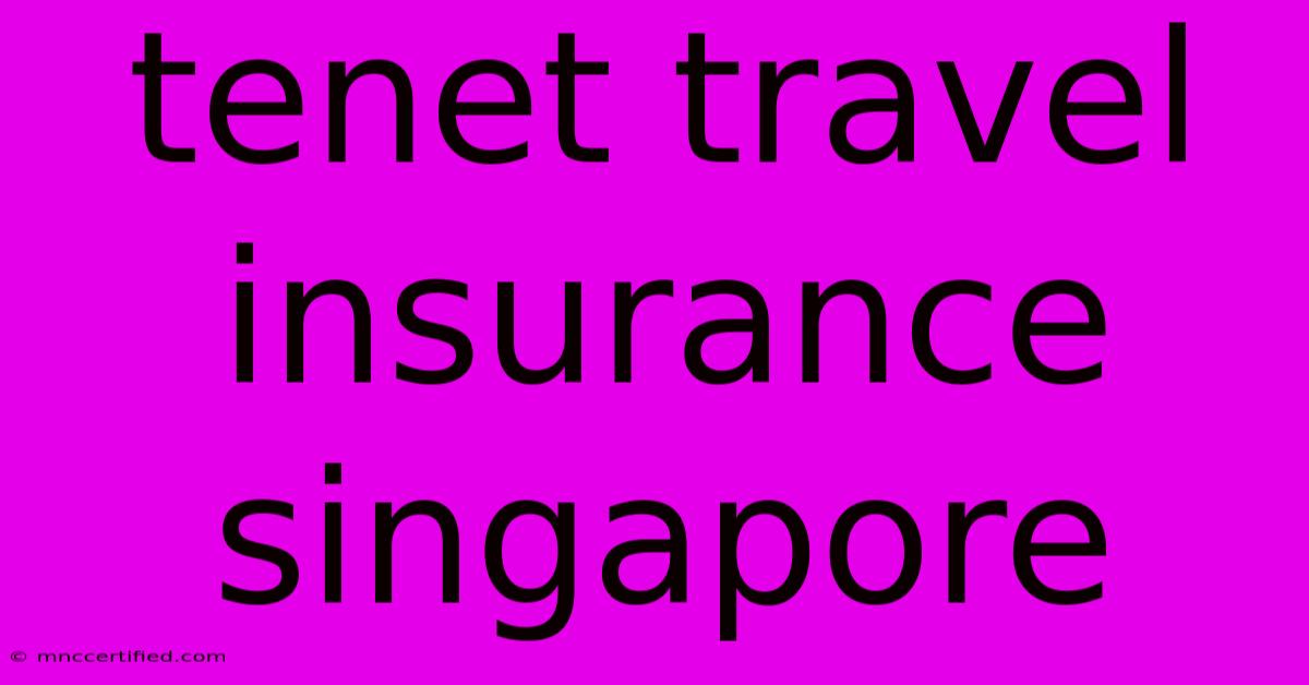 Tenet Travel Insurance Singapore