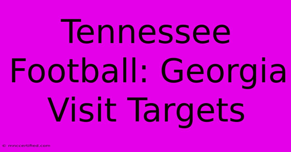 Tennessee Football: Georgia Visit Targets