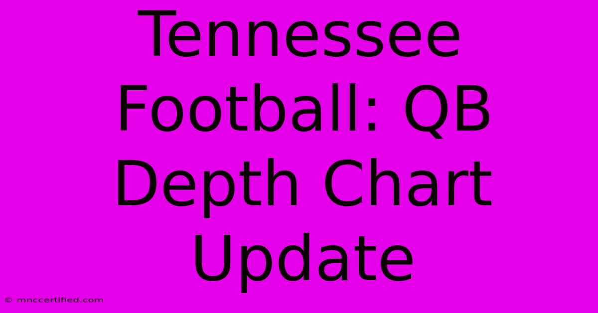 Tennessee Football: QB Depth Chart Update