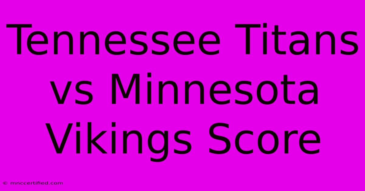 Tennessee Titans Vs Minnesota Vikings Score