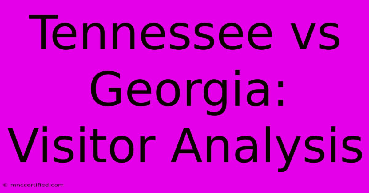 Tennessee Vs Georgia: Visitor Analysis